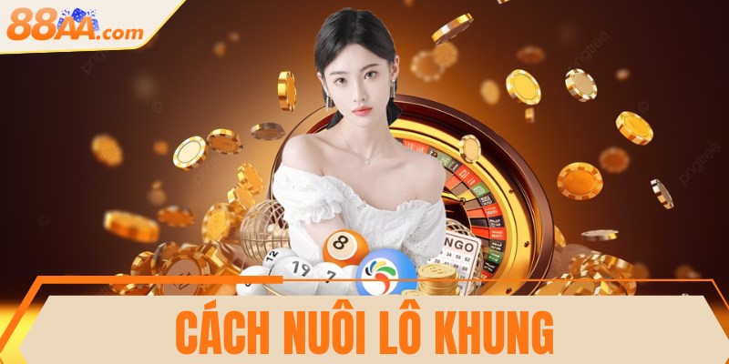 Cách nuôi lô khung chính xác, thắng lớn nhanh mỗi ngày