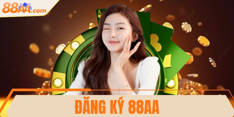 Đăng ký 88AA - Chơi game, nhận ưu đãi hấp dẫn ngay