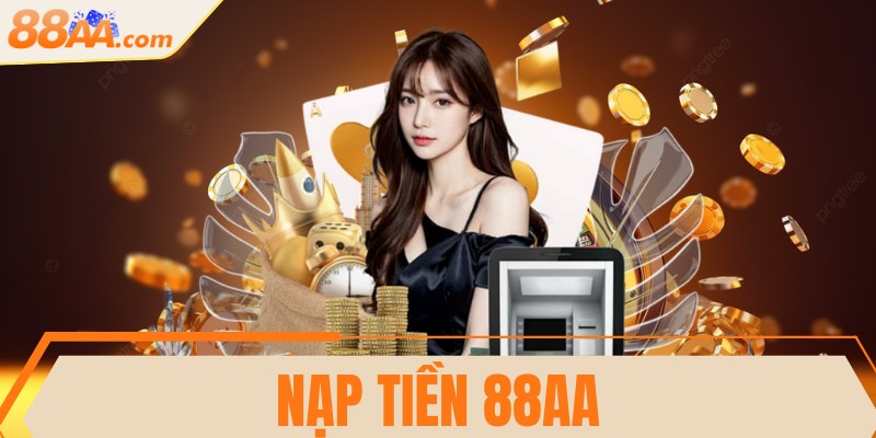 Nạp tiền 88AA - Hướng dẫn thanh toán an toàn, chi tiết